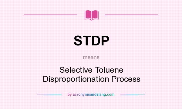 What does STDP mean? It stands for Selective Toluene Disproportionation Process
