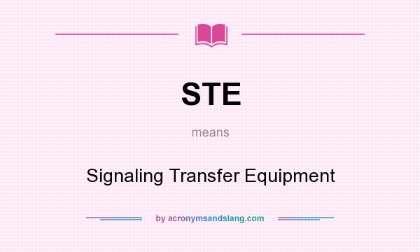 What does STE mean? It stands for Signaling Transfer Equipment