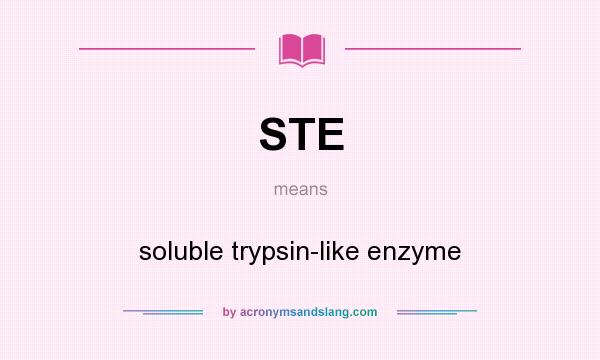 What does STE mean? It stands for soluble trypsin-like enzyme