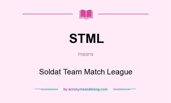 What does STML mean? It stands for Soldat Team Match League