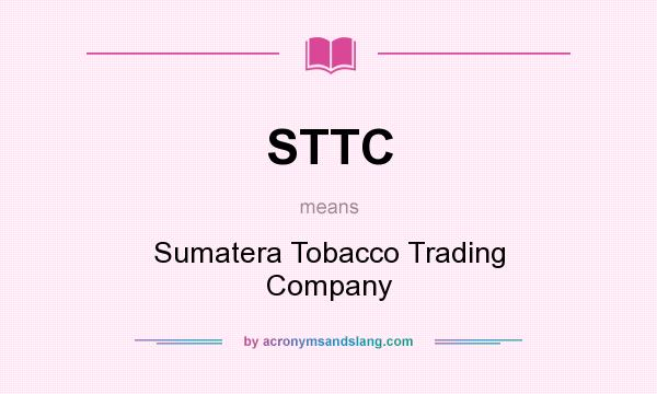 What does STTC mean? It stands for Sumatera Tobacco Trading Company