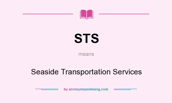 What does STS mean? It stands for Seaside Transportation Services