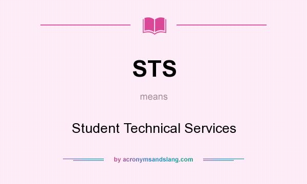 What does STS mean? It stands for Student Technical Services