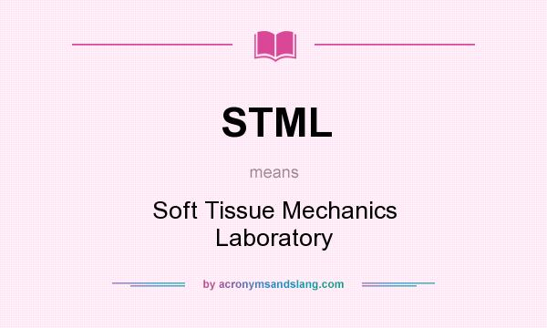 What does STML mean? It stands for Soft Tissue Mechanics Laboratory