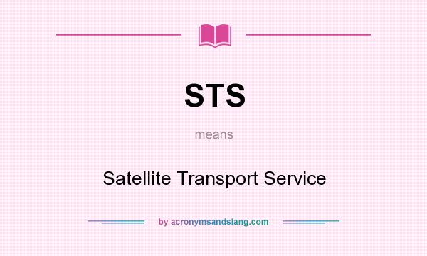 What does STS mean? It stands for Satellite Transport Service