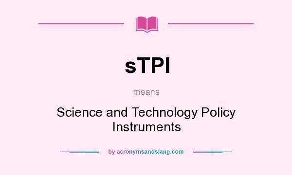 What does sTPI mean? It stands for Science and Technology Policy Instruments