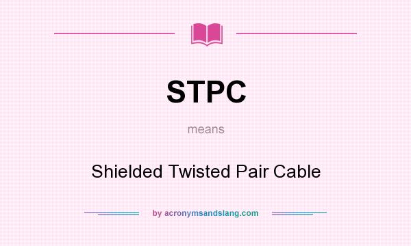 What does STPC mean? It stands for Shielded Twisted Pair Cable