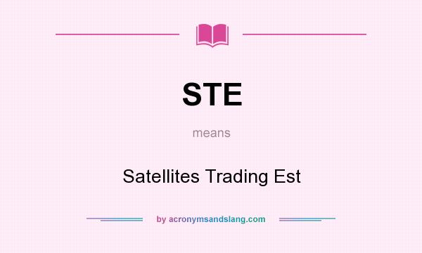 What does STE mean? It stands for Satellites Trading Est