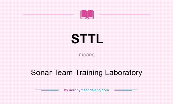 What does STTL mean? It stands for Sonar Team Training Laboratory