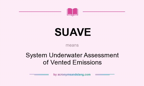 What does SUAVE mean? It stands for System Underwater Assessment of Vented Emissions