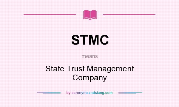 What does STMC mean? It stands for State Trust Management Company