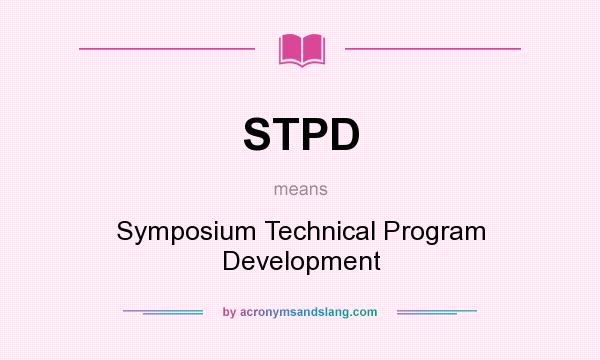 What does STPD mean? It stands for Symposium Technical Program Development