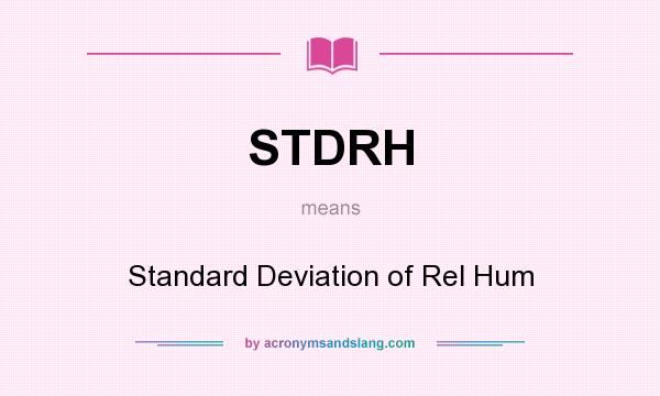 What does STDRH mean? It stands for Standard Deviation of Rel Hum