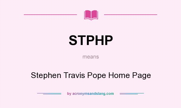 What does STPHP mean? It stands for Stephen Travis Pope Home Page