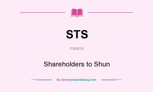 What does STS mean? It stands for Shareholders to Shun