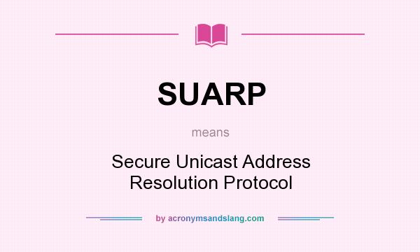 What does SUARP mean? It stands for Secure Unicast Address Resolution Protocol