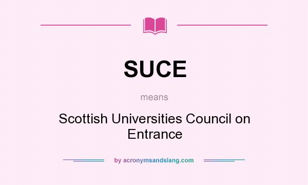 What does SUCE mean? It stands for Scottish Universities Council on Entrance