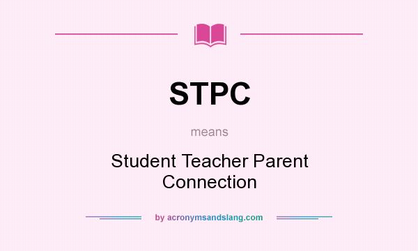 What does STPC mean? It stands for Student Teacher Parent Connection