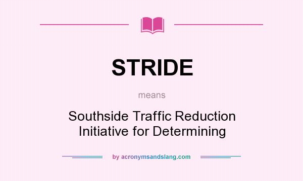 What does STRIDE mean? It stands for Southside Traffic Reduction Initiative for Determining