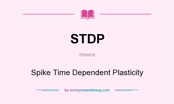 What does STDP mean? It stands for Spike Time Dependent Plasticity