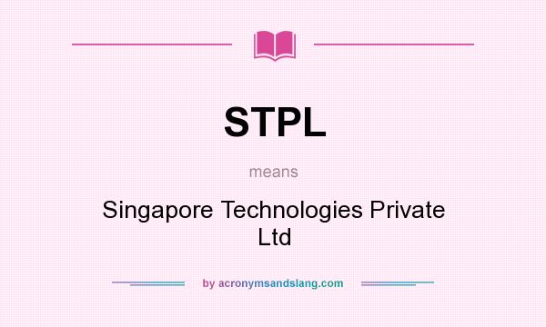 What does STPL mean? It stands for Singapore Technologies Private Ltd