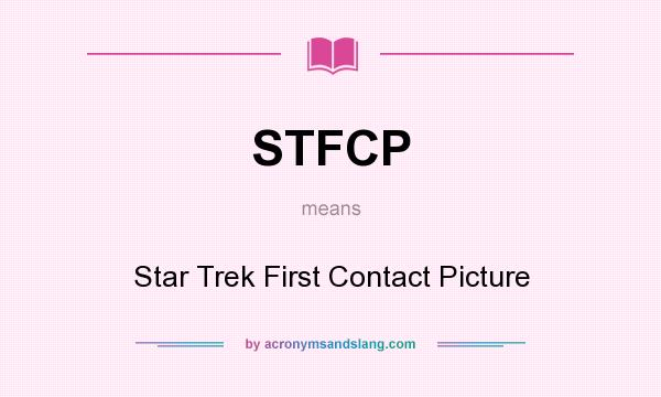 What does STFCP mean? It stands for Star Trek First Contact Picture