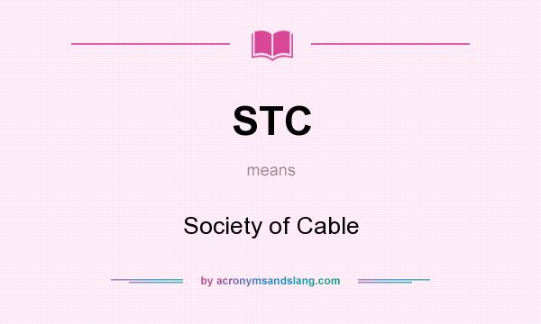 What does STC mean? It stands for Society of Cable