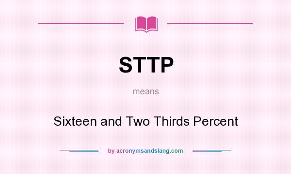 What does STTP mean? It stands for Sixteen and Two Thirds Percent
