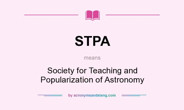 What does STPA mean? It stands for Society for Teaching and Popularization of Astronomy