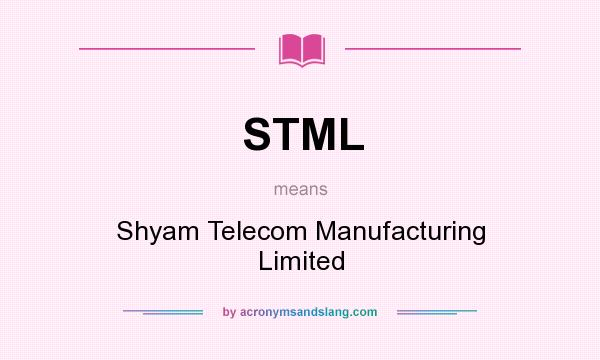 What does STML mean? It stands for Shyam Telecom Manufacturing Limited