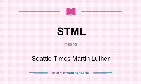 What does STML mean? It stands for Seattle Times Martin Luther