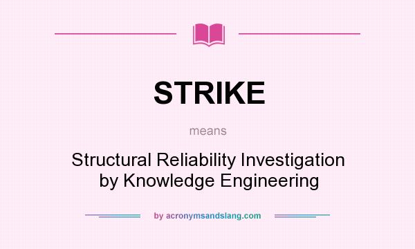 What does STRIKE mean? It stands for Structural Reliability Investigation by Knowledge Engineering