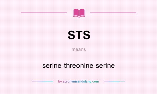 What does STS mean? It stands for serine-threonine-serine