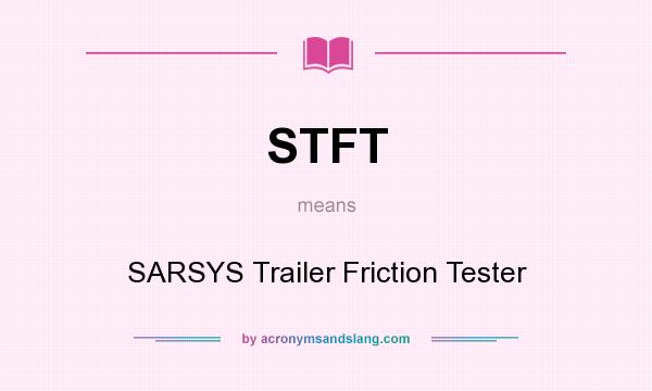 What does STFT mean? It stands for SARSYS Trailer Friction Tester