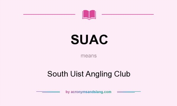 What does SUAC mean? It stands for South Uist Angling Club