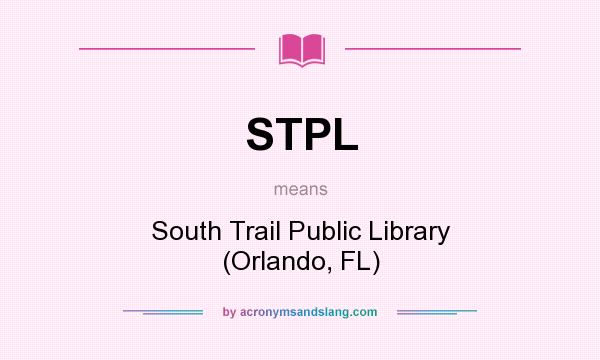 What does STPL mean? It stands for South Trail Public Library (Orlando, FL)