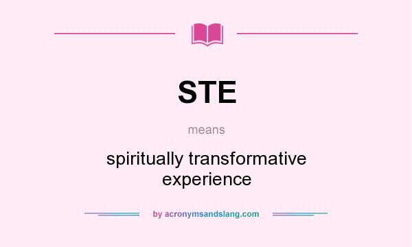 What does STE mean? It stands for spiritually transformative experience