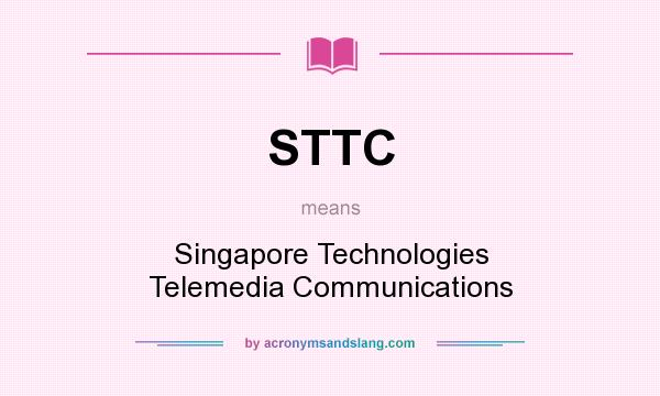 What does STTC mean? It stands for Singapore Technologies Telemedia Communications