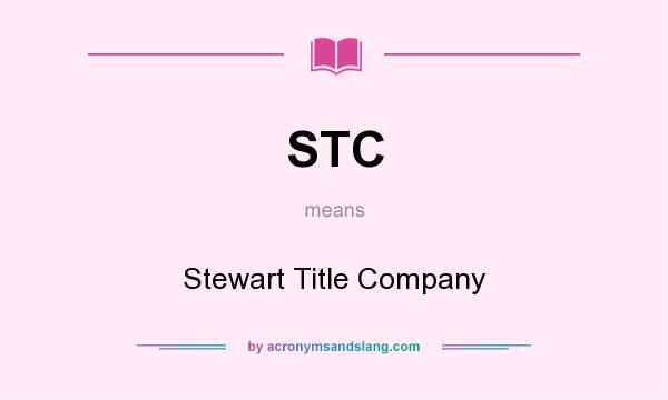 What does STC mean? It stands for Stewart Title Company