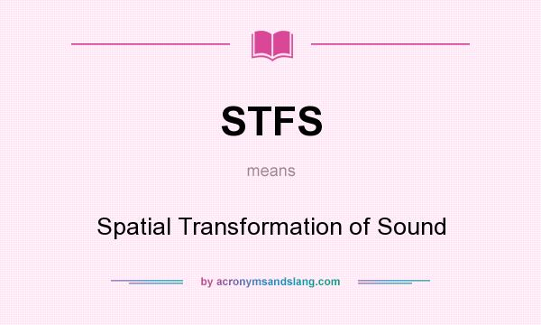 What does STFS mean? It stands for Spatial Transformation of Sound
