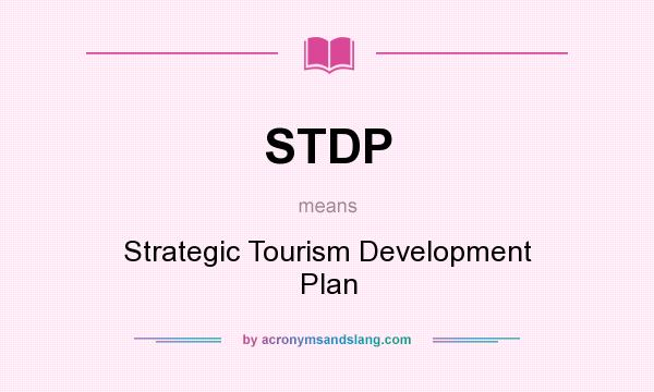 What does STDP mean? It stands for Strategic Tourism Development Plan