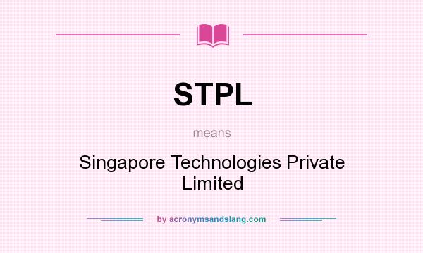 What does STPL mean? It stands for Singapore Technologies Private Limited