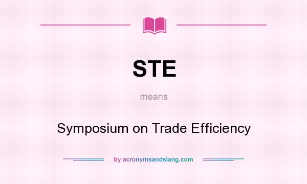What does STE mean? It stands for Symposium on Trade Efficiency