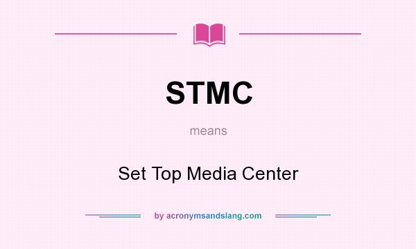 What does STMC mean? It stands for Set Top Media Center