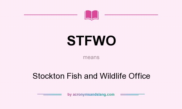 What does STFWO mean? It stands for Stockton Fish and Wildlife Office