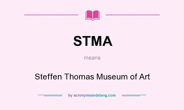 What does STMA mean? It stands for Steffen Thomas Museum of Art