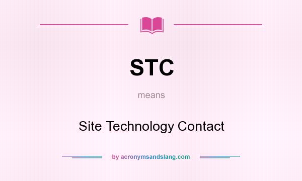 What does STC mean? It stands for Site Technology Contact