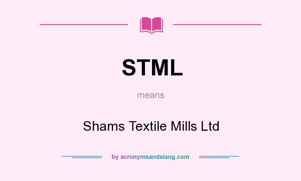 What does STML mean? It stands for Shams Textile Mills Ltd