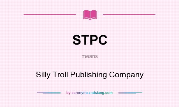 What does STPC mean? It stands for Silly Troll Publishing Company
