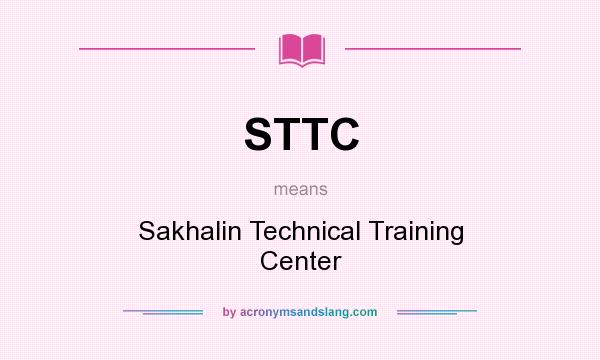 What does STTC mean? It stands for Sakhalin Technical Training Center